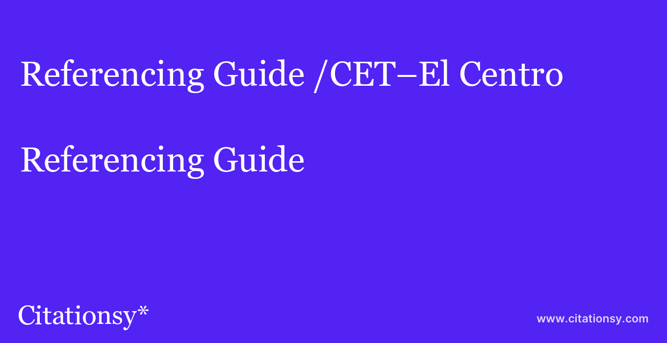 Referencing Guide: /CET–El Centro
